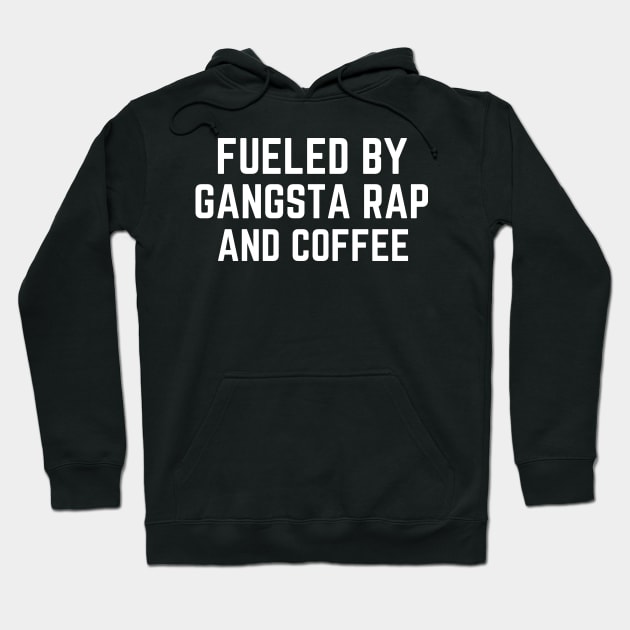 Fueled by Gangsta Rap and Coffee Hoodie by AniTeeCreation